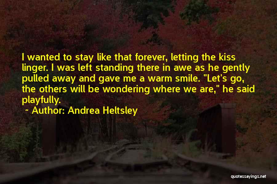 I Will Go Forever Quotes By Andrea Heltsley