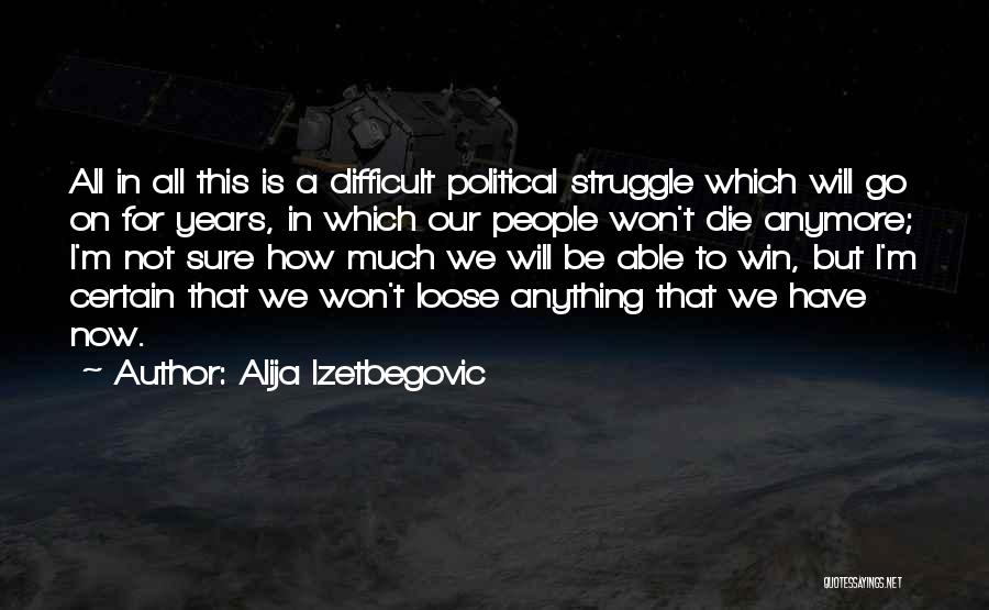 I Will Go On Quotes By Alija Izetbegovic