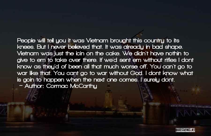 I Will Go To War Quotes By Cormac McCarthy