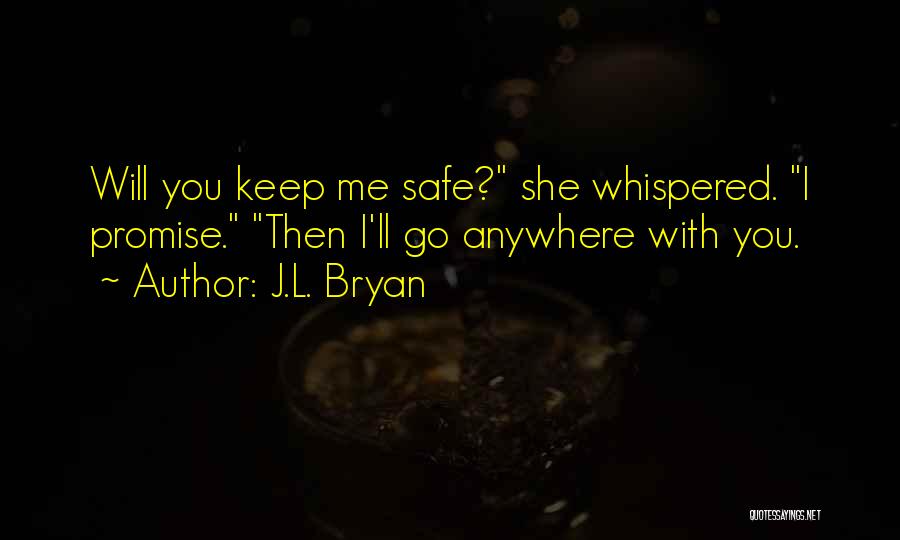 I Will Go With You Quotes By J.L. Bryan