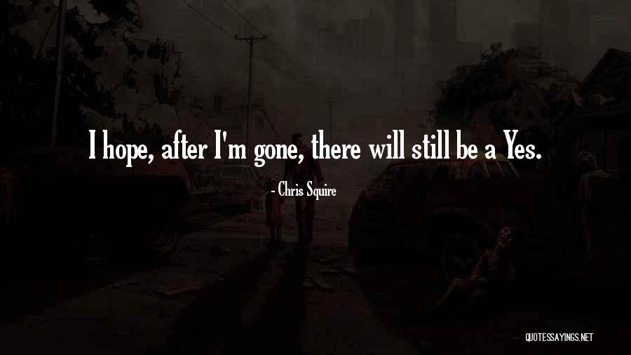 I Will Gone Quotes By Chris Squire