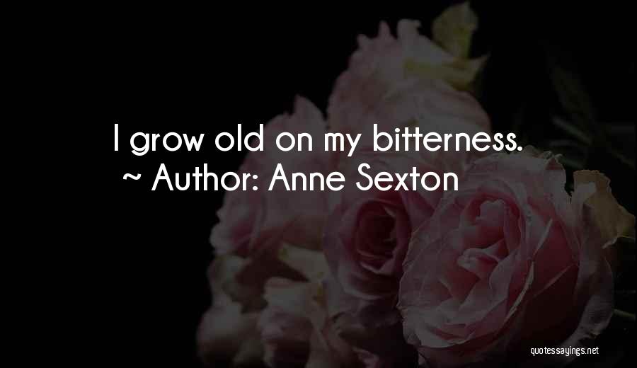 I Will Grow Old With You Quotes By Anne Sexton