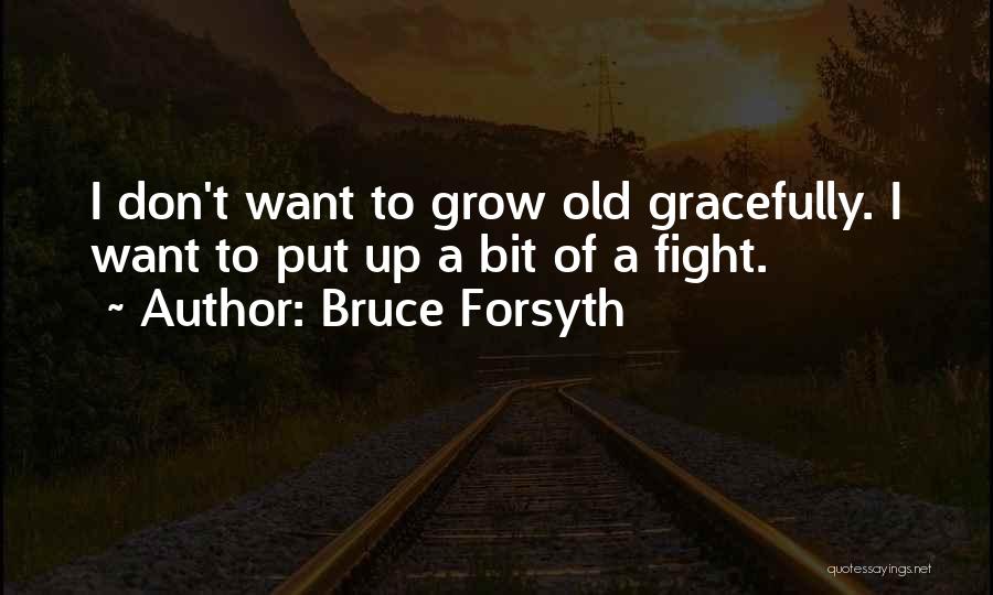 I Will Grow Old With You Quotes By Bruce Forsyth