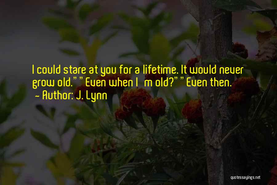 I Will Grow Old With You Quotes By J. Lynn