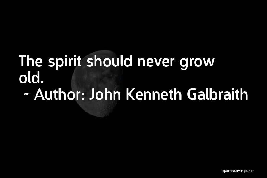 I Will Grow Old With You Quotes By John Kenneth Galbraith