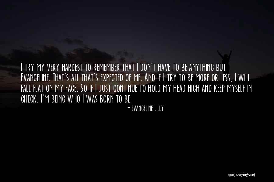 I Will Hold My Head Up High Quotes By Evangeline Lilly I Will Hold My Head Up High Quotes By Evangeline Lilly