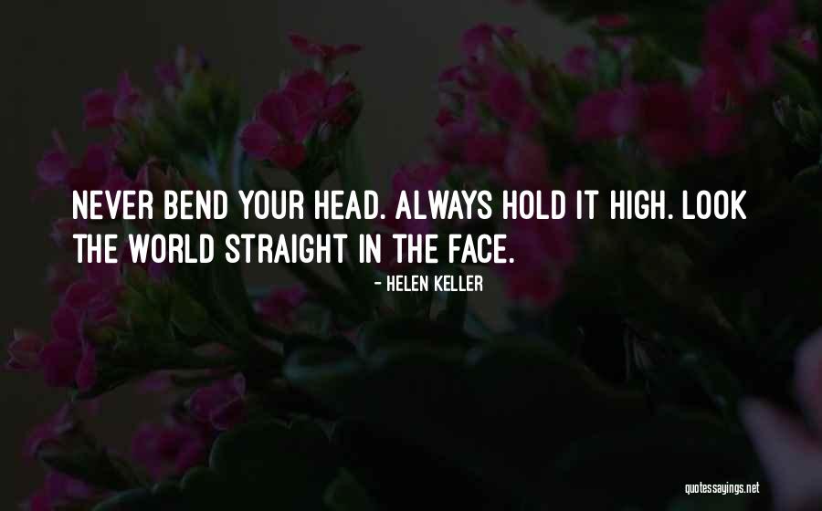 I Will Hold My Head Up High Quotes By Helen Keller I Will Hold My Head Up High Quotes By Helen Keller