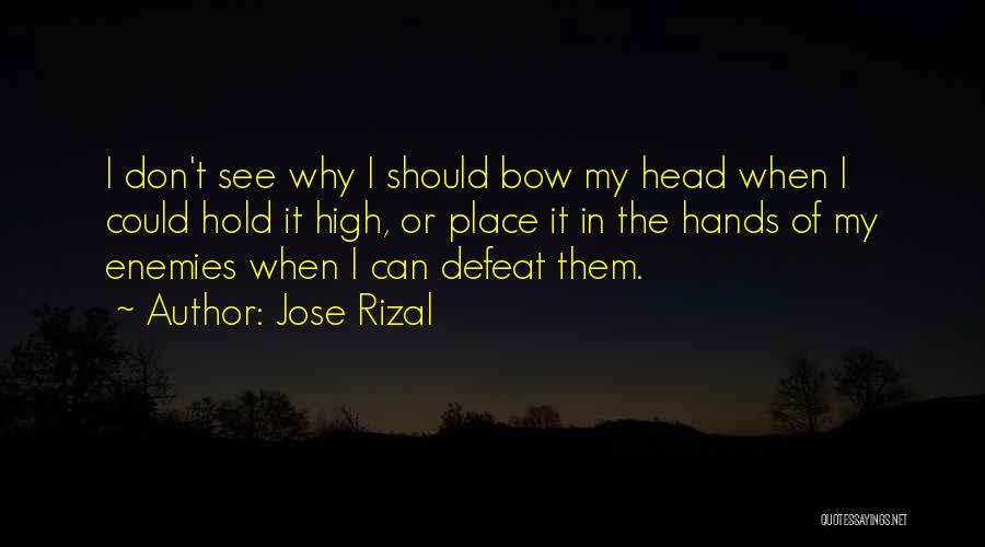 I Will Hold My Head Up High Quotes By Jose Rizal