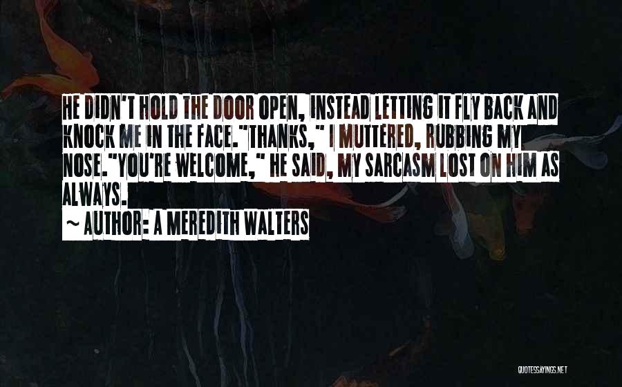 I Will Hold The Door Open Quotes By A Meredith Walters