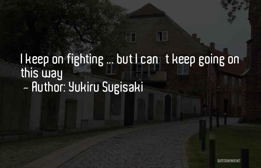 I Will Keep Fighting For You Quotes By Yukiru Sugisaki