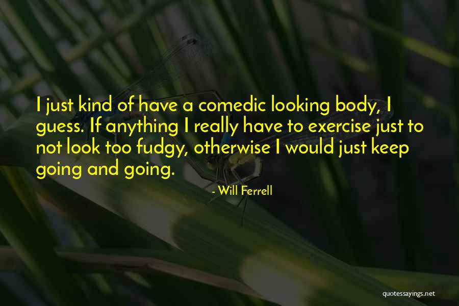 I Will Keep Going Quotes By Will Ferrell I Will Keep Going Quotes By Will Ferrell