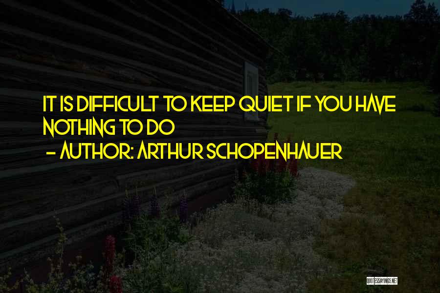 I Will Keep Quiet Quotes By Arthur Schopenhauer