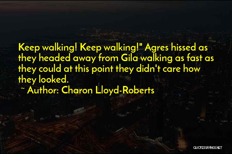 I Will Keep Walking Quotes By Charon Lloyd-Roberts