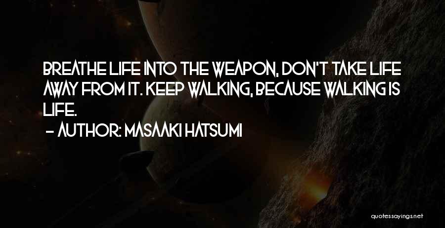 I Will Keep Walking Quotes By Masaaki Hatsumi