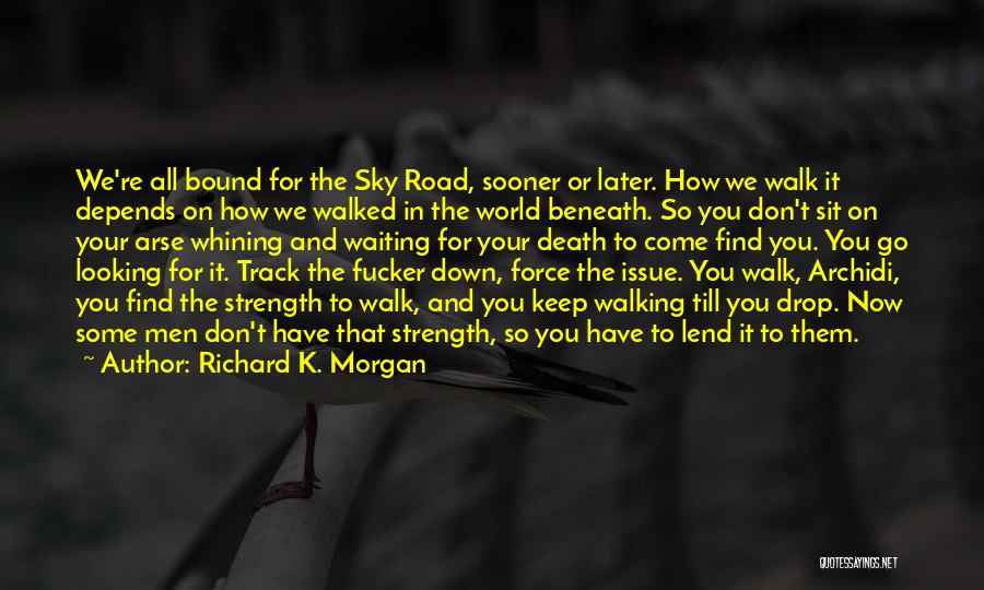 I Will Keep Walking Quotes By Richard K. Morgan