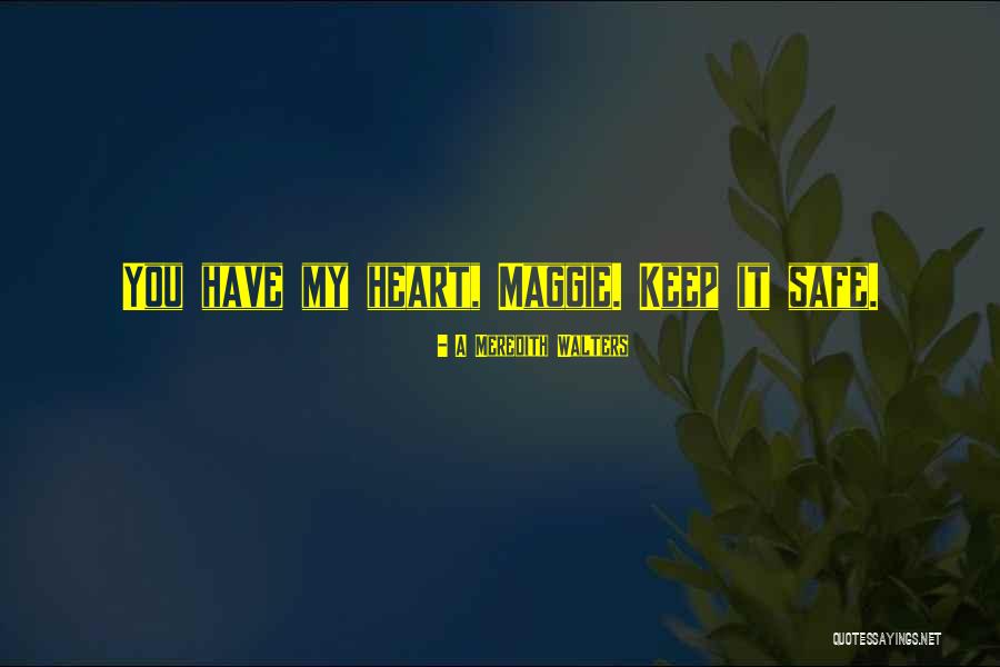 I Will Keep Your Heart Safe Quotes By A Meredith Walters I Will Keep Your Heart Safe Quotes By A Meredith Walters