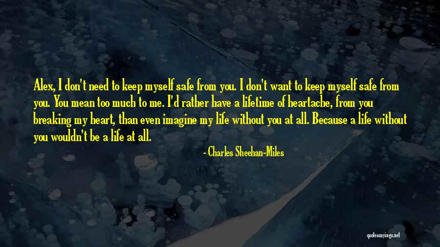I Will Keep Your Heart Safe Quotes By Charles Sheehan-Miles I Will Keep Your Heart Safe Quotes By Charles Sheehan-Miles