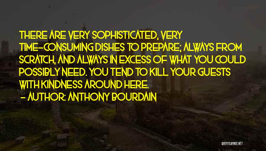 I Will Kill You With Kindness Quotes By Anthony Bourdain