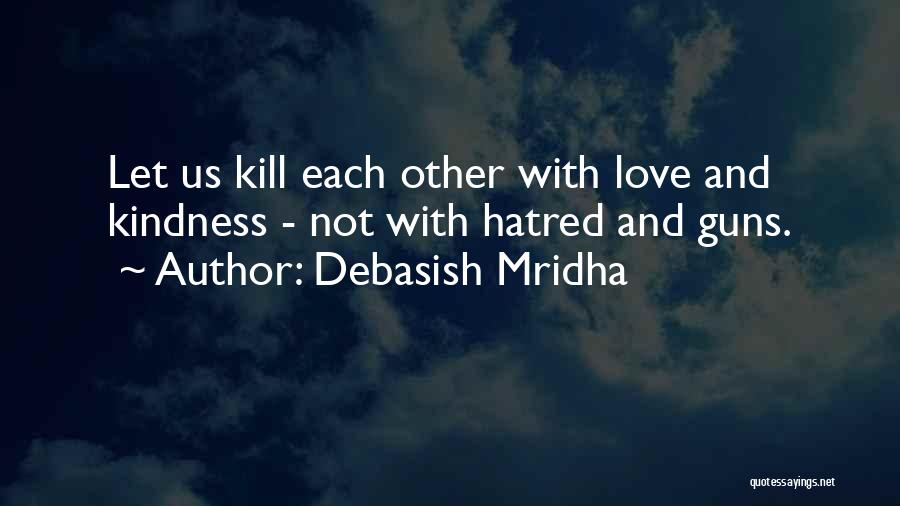 I Will Kill You With Kindness Quotes By Debasish Mridha