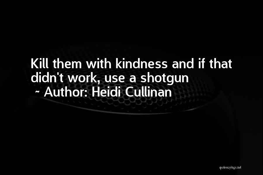 I Will Kill You With Kindness Quotes By Heidi Cullinan