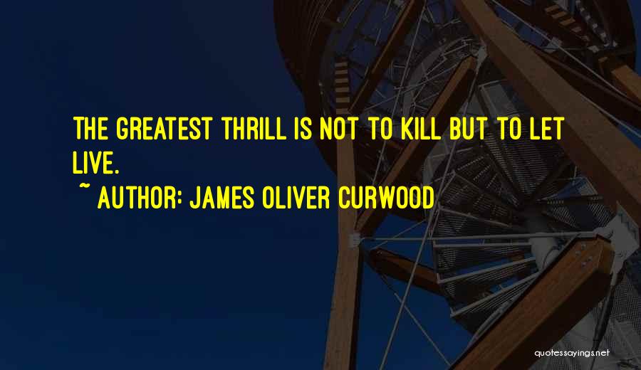 I Will Kill You With Kindness Quotes By James Oliver Curwood