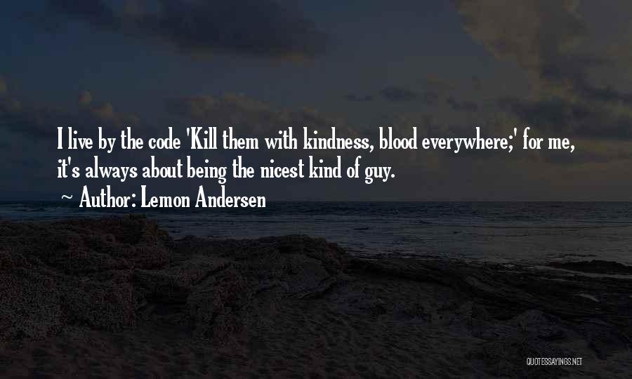 I Will Kill You With Kindness Quotes By Lemon Andersen