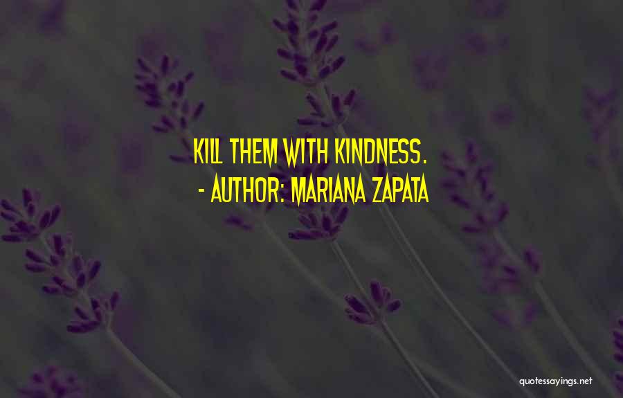 I Will Kill You With Kindness Quotes By Mariana Zapata