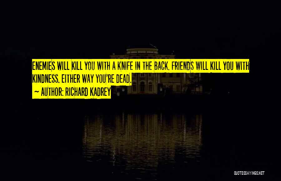 I Will Kill You With Kindness Quotes By Richard Kadrey