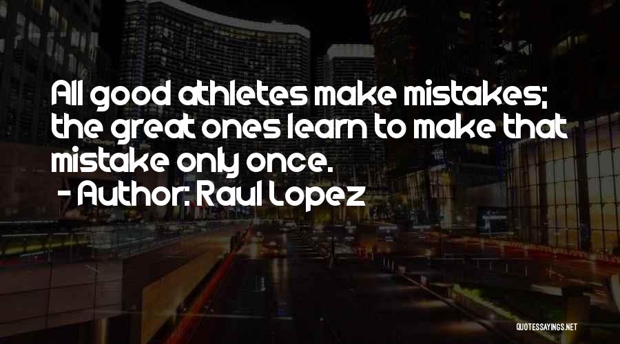 I Will Learn From My Mistakes Quotes By Raul Lopez