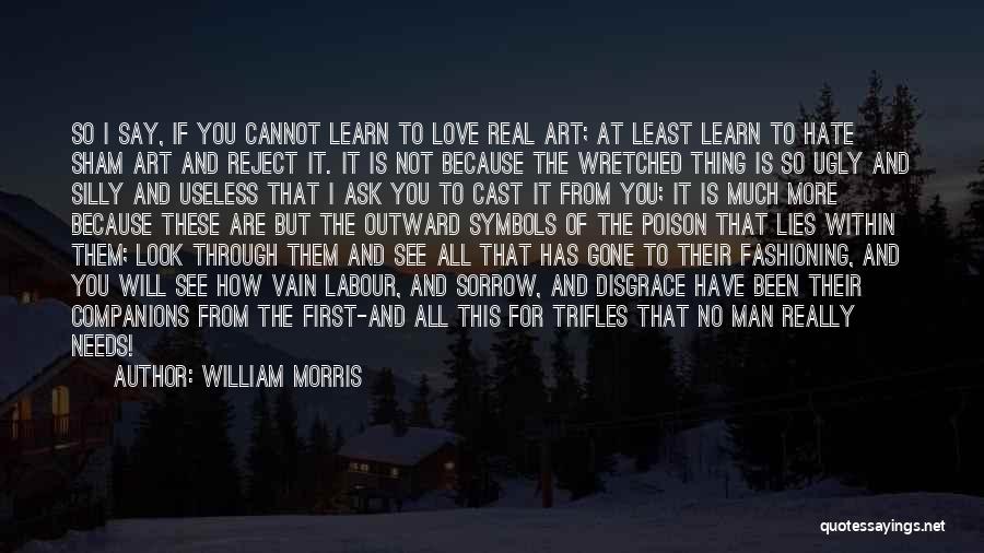 I Will Learn To Love You Quotes By William Morris