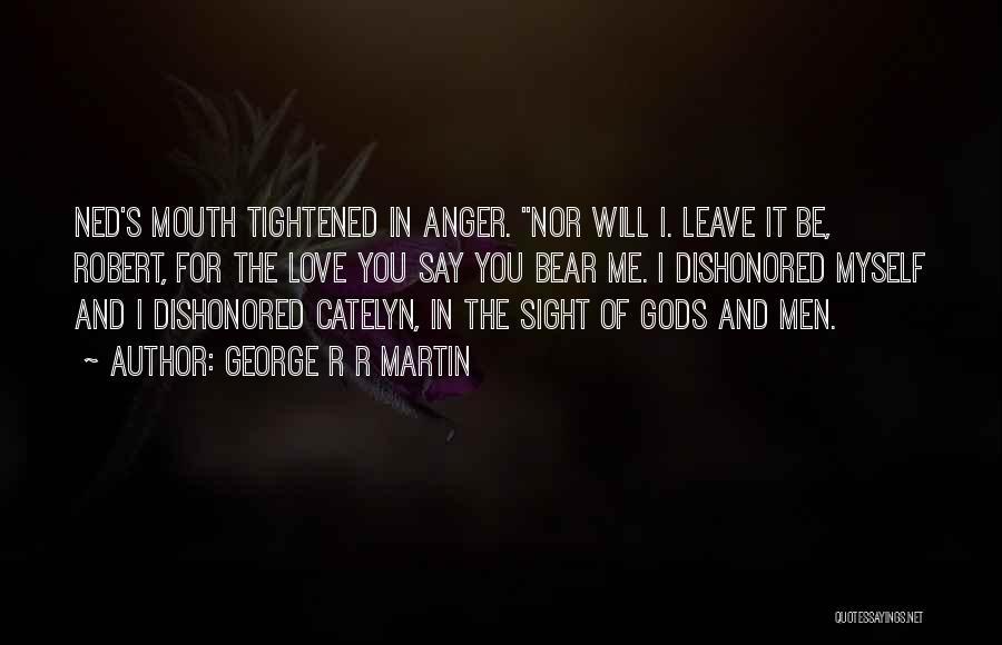 I Will Leave Quotes By George R R Martin