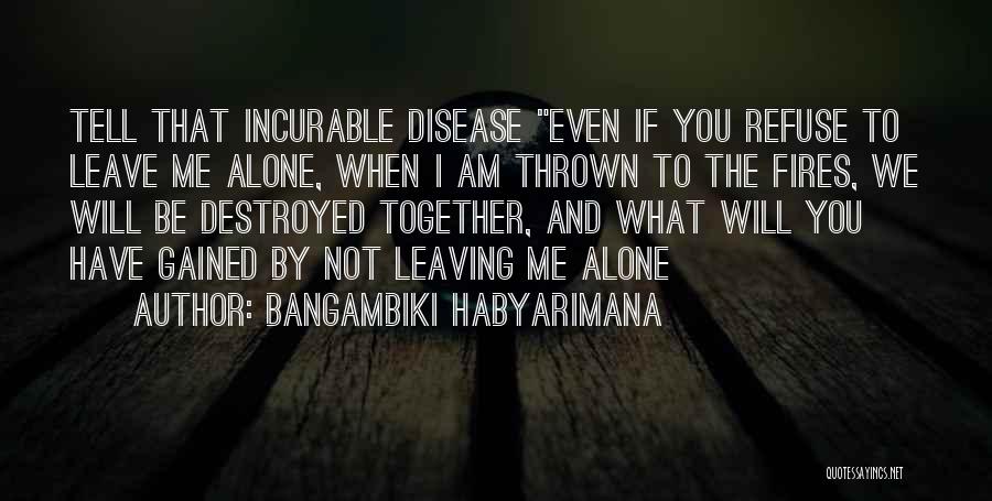I Will Leave You Alone Quotes By Bangambiki Habyarimana