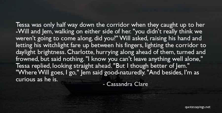 I Will Leave You Alone Quotes By Cassandra Clare