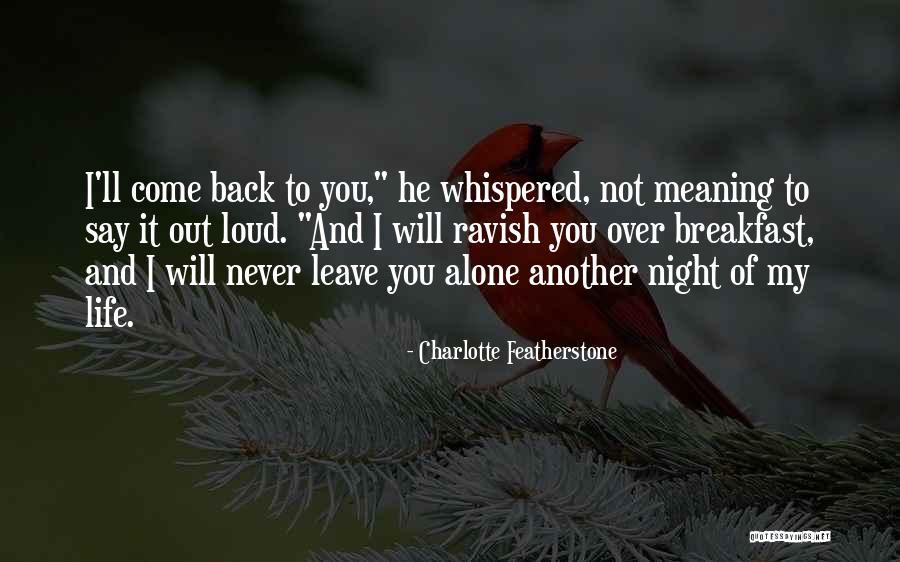 I Will Leave You Alone Quotes By Charlotte Featherstone