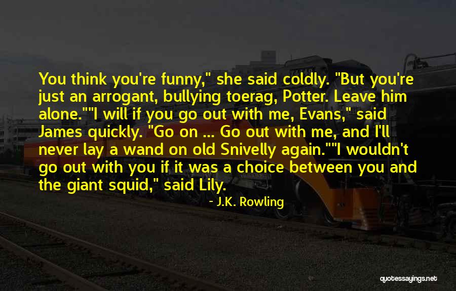 I Will Leave You Alone Quotes By J.K. Rowling