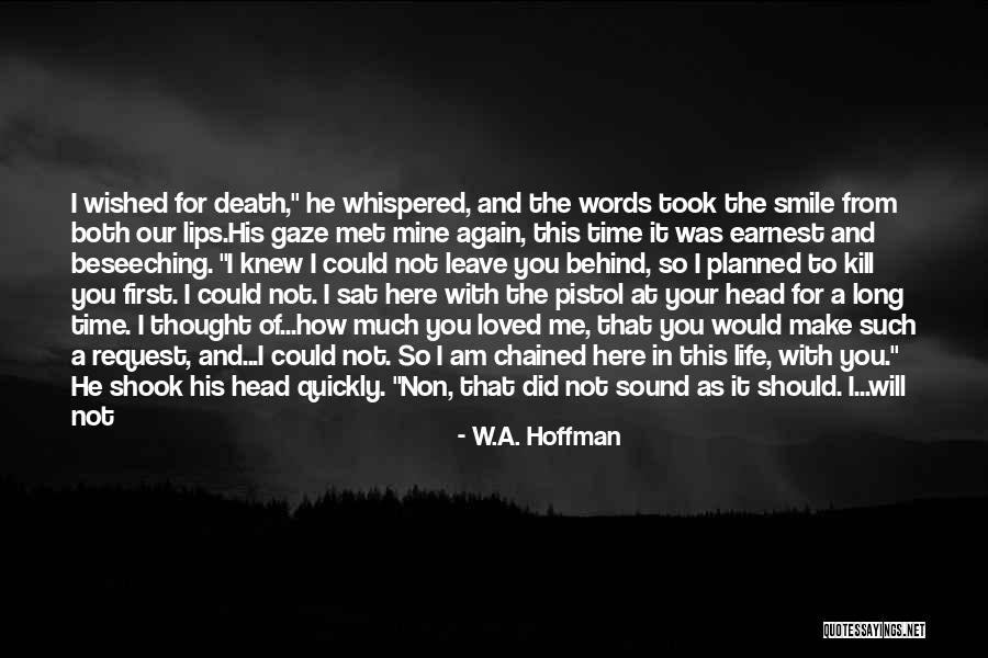 I Will Leave You Alone Quotes By W.A. Hoffman