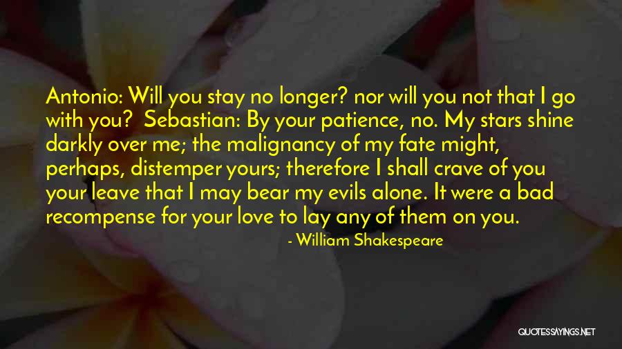 I Will Leave You Alone Quotes By William Shakespeare