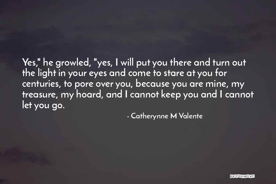 I Will Let You Go Quotes By Catherynne M Valente