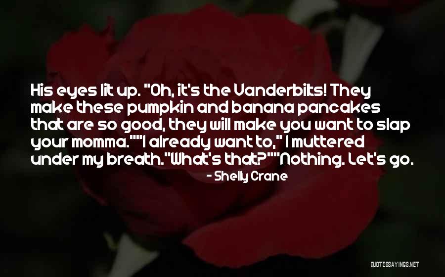 I Will Let You Go Quotes By Shelly Crane I Will Let You Go Quotes By Shelly Crane