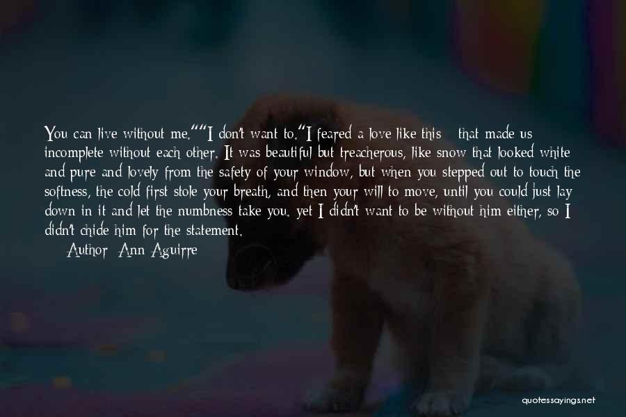 I Will Live Without You Quotes By Ann Aguirre