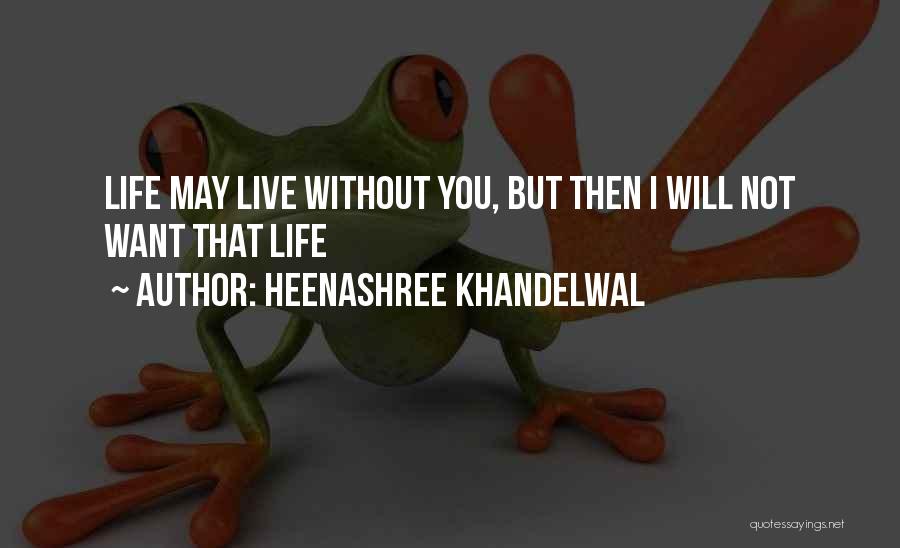 I Will Live Without You Quotes By Heenashree Khandelwal