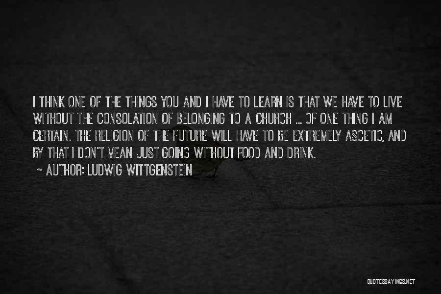 I Will Live Without You Quotes By Ludwig Wittgenstein