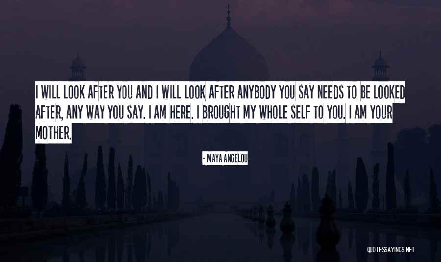 I Will Look After You Quotes By Maya Angelou I Will Look After You Quotes By Maya Angelou