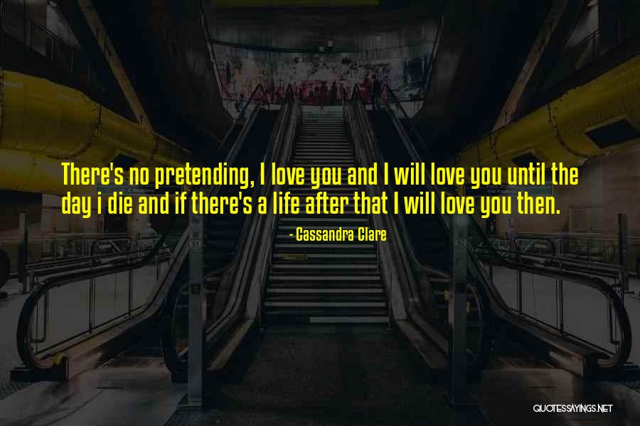 I Will Love You Until I Die Quotes By Cassandra Clare I Will Love You Until I Die Quotes By Cassandra Clare