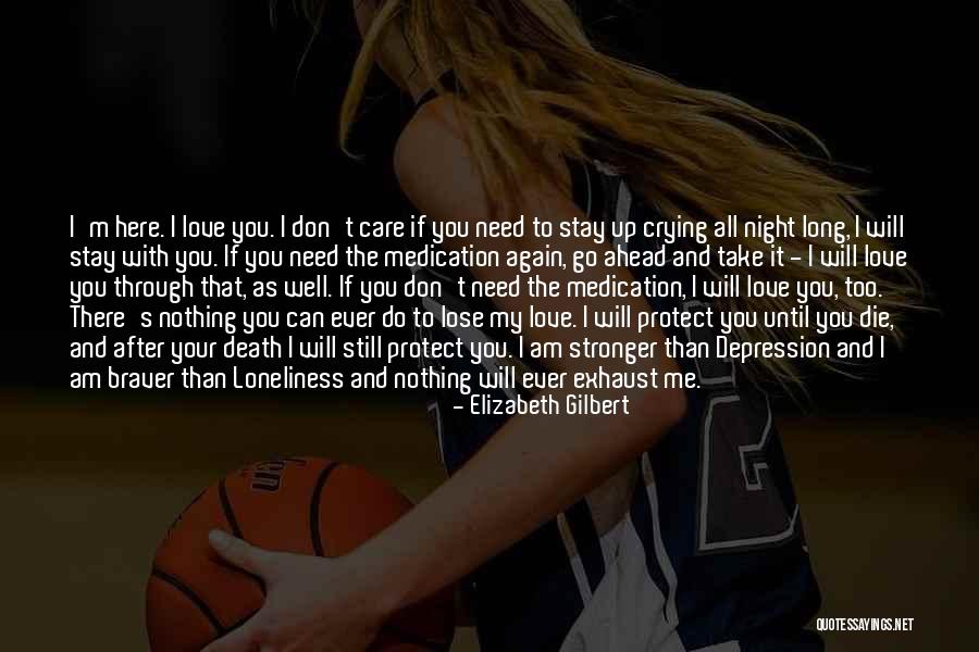 I Will Love You Until I Die Quotes By Elizabeth Gilbert I Will Love You Until I Die Quotes By Elizabeth Gilbert