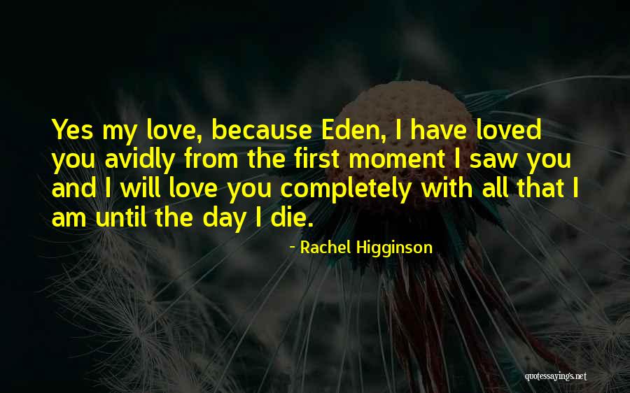I Will Love You Until I Die Quotes By Rachel Higginson I Will Love You Until I Die Quotes By Rachel Higginson