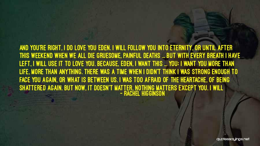 I Will Love You Until I Die Quotes By Rachel Higginson I Will Love You Until I Die Quotes By Rachel Higginson