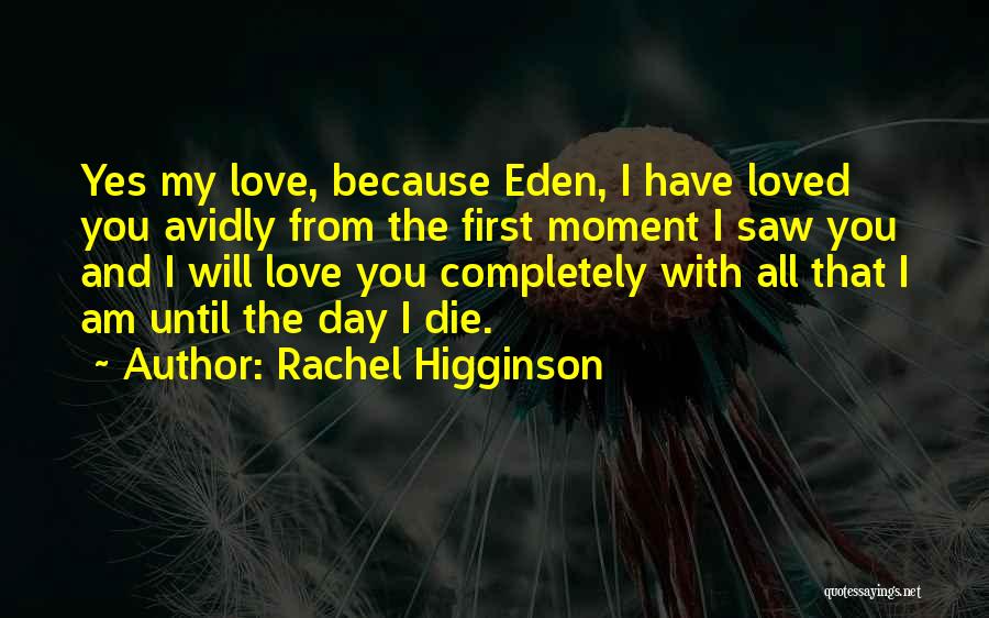 I Will Love You Until The Day I Die Quotes By Rachel Higginson