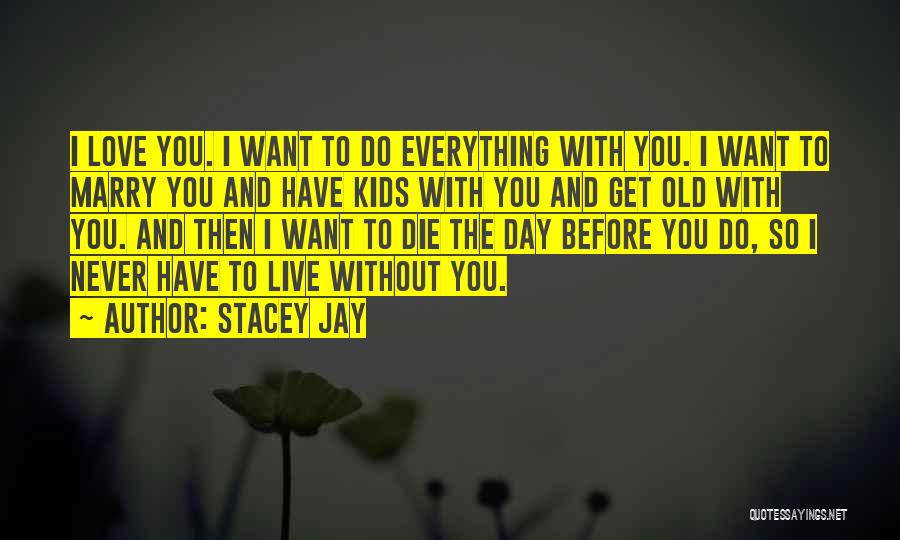 I Will Love You Until The Day I Die Quotes By Stacey Jay