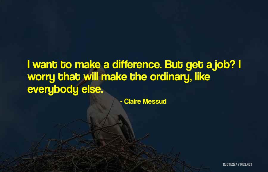 I Will Make A Difference Quotes By Claire Messud I Will Make A Difference Quotes By Claire Messud